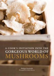 A Cook's Initiation Into the Gorgeous World of Mushrooms di Philippe Emanuelli edito da CHRONICLE BOOKS