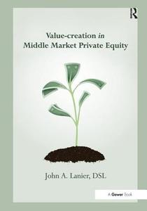 Value-creation In Middle Market Private Equity di John A. Lanier edito da Taylor & Francis Ltd