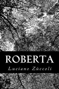Roberta di Luciano Zuccoli edito da Createspace