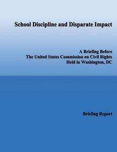 School Discipline and Disparate Impact: A Briefing Before the United States Commission on Civil Rights Held in Washington, DC di U. S. Commission on Civil Rights edito da Createspace