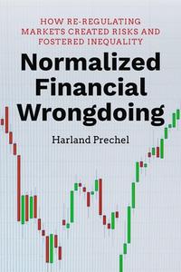 Normalized Financial Wrongdoing: How Re-Regulating Markets Created Risks and Fostered Inequality di Harland Prechel edito da STANFORD UNIV PR