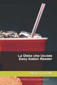 La Dieta Che Uccide - Easy Italian Reader di Alfonso Borello edito da LIGHTNING SOURCE INC