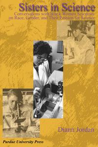 Sisters in Science: Conversations with Black Women Scientists about Race, Gender, and Their Passion for Science di Diann Jordan edito da PURDUE UNIV PR
