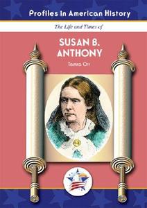 The Life and Times of Susan B. Anthony di Tamra B. Orr edito da Mitchell Lane Publishers
