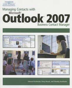 Managing Contacts with Microsoft Outlook 2007: Business Contact Manager di Edward Kachinske, Stacy Roach, Timothy Kachinske edito da COURSE TECHNOLOGY