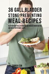 36 Gallbladder Stone Preventing Meal Recipes di Joe Correa edito da Live Stronger Faster