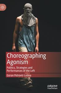 Choreographing Agonism di Goran Petrovic-Lotina edito da Springer Nature Switzerland AG