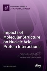 Impacts of Molecular Structure on Nucleic Acid-Protein Interactions edito da MDPI AG