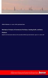 Methods of Analysis of Commercial Fertilizers, Feeding Stuffs, and Dairy Products di Clifford Richardson, U. S. Assoc. of Off. Agricultural Chem. edito da hansebooks
