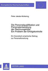 Die Personalqualifikation und Personalentwicklung der Rechnungshöfe: Ein Problem der Erfolgskontrolle di Peter Jakobs-Woltering edito da Lang, Peter GmbH