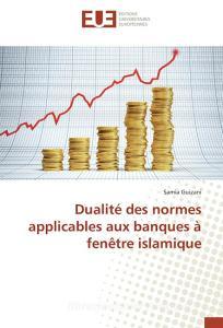 Dualité des normes applicables aux banques à fenêtre islamique di Samia Guizani edito da Editions universitaires europeennes EUE