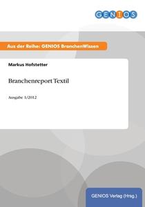 Branchenreport Textil di Markus Hofstetter edito da GBI-Genios Verlag