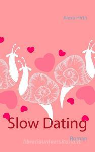 Slow Dating di Alexa Hirth edito da Books on Demand