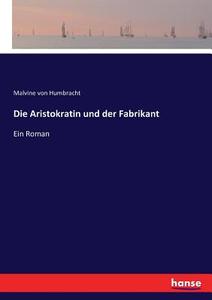 Die Aristokratin und der Fabrikant di Malvine Von Humbracht edito da hansebooks