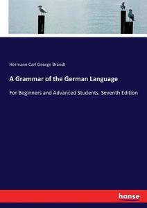 A Grammar of the German Language di Hermann Carl George Brandt edito da hansebooks