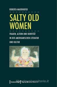 Salty Old Women di Roberta Maierhofer edito da Transcript Verlag