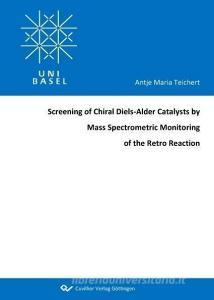 Screening of Chiral Diels-Alder Catalysts by Mass Spectrometric Monitoring of the Retro Reaction di Antje Maria Teichert edito da Cuvillier Verlag