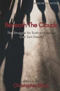 Beneath The Clouds: The Struggle for Truth and Justice Can Turn Deadly di Christopher Black edito da LIGHTNING SOURCE INC