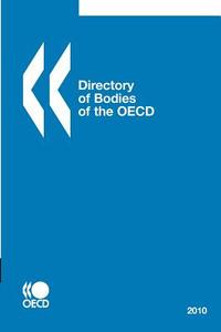 Directory Of Bodies Of The Oecd 2010 di OECD Publishing edito da Organization For Economic Co-operation And Development (oecd