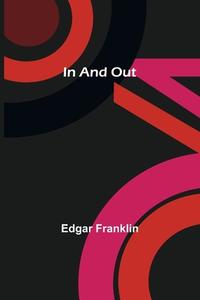 In And Out di Edgar Franklin edito da Alpha Editions