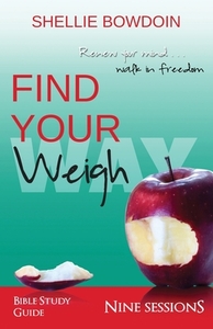 Find Your Weigh: Walk In Freedom Bible Study di Shellie Bowdoin edito da LIGHTNING SOURCE INC