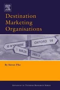 Destination Marketing Organisations: Bridging Theory and Practice di Pike edito da Elsevier Science & Technology