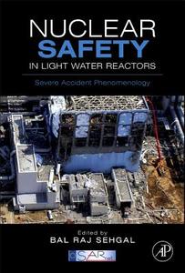 Nuclear Safety in Light Water Reactors: Severe Accident Phenomenology di Bal Raj Sehgal edito da ACADEMIC PR INC