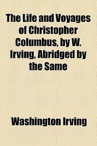 The Life And Voyages Of Christopher Columbus (1830) di Washington Irving edito da General Books Llc
