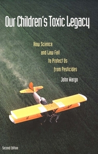 Our Children′s Toxic Legacy - How Science & Law Fail to Protect us from Pesticides (Paper) di John Wargo edito da Yale University Press