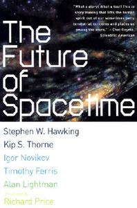The Future of Spacetime di Stephen W. Hawking, Kip Thorne, Igor Novikov edito da W W NORTON & CO