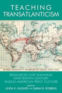 Teaching Transatlanticism: Resources for Teaching Nineteenth-Century Anglo-American Print Culture di Hughes Linda K edito da PAPERBACKSHOP UK IMPORT