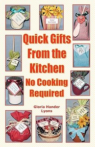 Quick Gifts from the Kitchen: No Cooking Required di Gloria Hander Lyons edito da Blue Sage Press