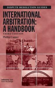International Arbitration: A Handbook di Phillip Capper edito da Taylor & Francis Ltd