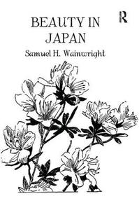 Beauty In Japan di Samuel H. Professor Wainwright edito da Taylor & Francis Ltd
