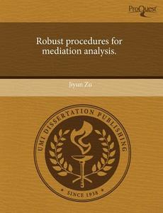 Robust Procedures For Mediation Analysis. di Jiyun Zu edito da Proquest, Umi Dissertation Publishing