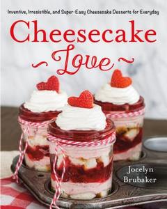 Cheesecake Love: Inventive, Irresistible, and Super-Easy Cheesecake Desserts for Every Day di Jocelyn Brubaker edito da GRIFFIN