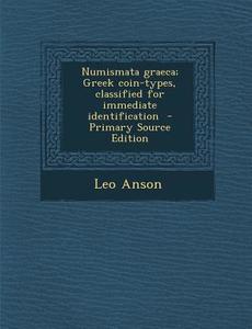 Numismata Graeca; Greek Coin-Types, Classified for Immediate Identification di Leo Anson edito da Nabu Press
