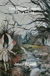 The Divine Comedy - For a Child di Jason Powell edito da Lulu.com