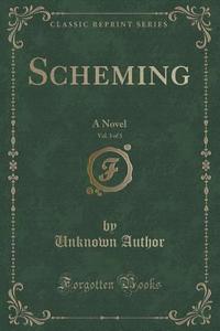 Scheming, Vol. 3 Of 3 di Unknown Author edito da Forgotten Books