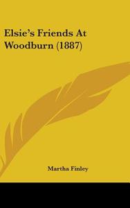 Elsie's Friends at Woodburn (1887) di Martha Finley edito da Kessinger Publishing