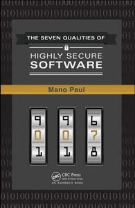 The 7 Qualities of Highly Secure Software di Mano Paul edito da AUERBACH PUBN