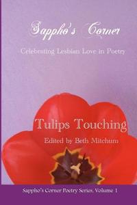 Tulips Touching: Sappho's Corner Poetry Series di Beth Mitchum, Glenda Poulter, Jin Robinson edito da Createspace