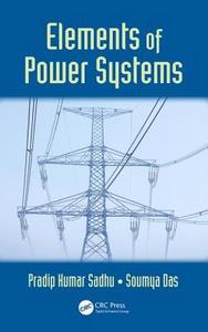 Elements of Power Systems di Pradip Kumar Sadhu, Soumya (University Institute of Technology Das edito da Taylor & Francis Inc