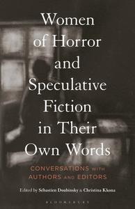 Women of Horror and Speculative Fiction in Their Own Words: Conversations with Authors and Editors edito da BLOOMSBURY ACADEMIC