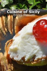 Cuisine of Sicily di Enrico Massetti edito da Createspace