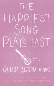 The Happiest Song Plays Last di Quiara Alegria Hudes edito da MARTIN E SEGAL THEATRE CTR