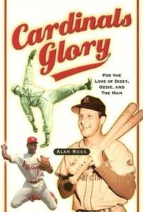 Cardinals Glory: For the Love of Dizzy, Ozzie, and the Man di Alan Ross edito da CUMBERLAND HOUSE PUB