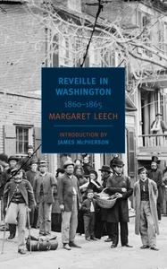 Reveille in Washington: 1860-1865 di Margaret Leech edito da NEW YORK REVIEW OF BOOKS
