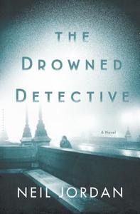 The Drowned Detective di Neil Jordan edito da BLOOMSBURY
