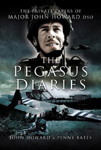 The Pegasus Diaries di John Howard, Penny Bates edito da Pen & Sword Books Ltd